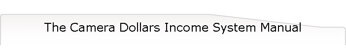 The Camera Dollars Income System Manual
