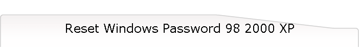 Reset Windows Password 98 2000 XP