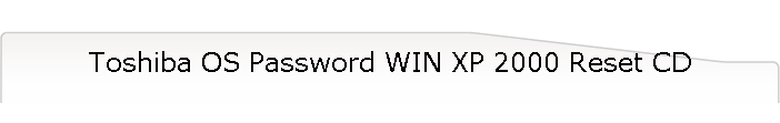 Toshiba OS Password WIN XP 2000 Reset CD
